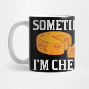 Sometimes I'm Cheesy Funny Cheese Lover Gift Mug